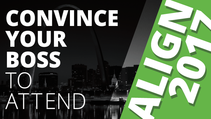 Convince Your Boss To Attend ALIGN 2017