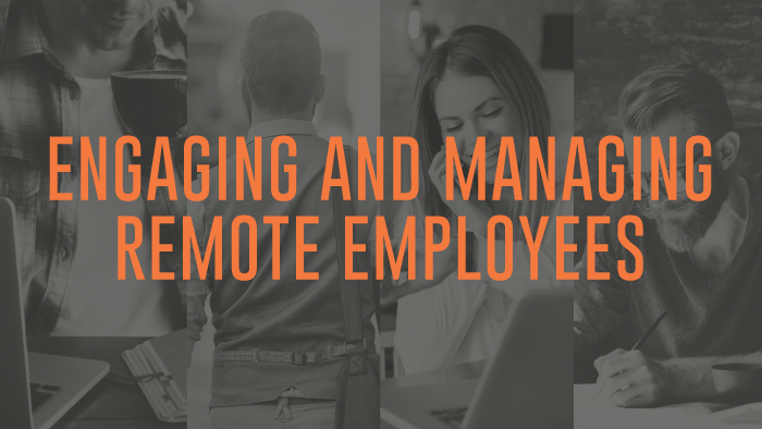 Engaging and Managing Remote Employees