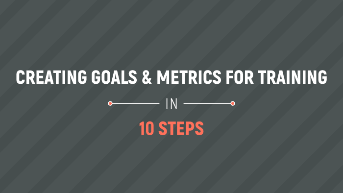 Creating Goals & Metrics for Training in 10 Steps